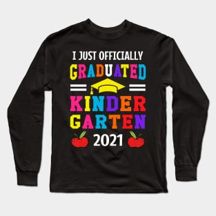 I JUST OFFICIALLY GRADUATED KINDERGARTEN 2021 Long Sleeve T-Shirt